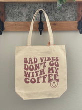 Load image into Gallery viewer, Bad Vibes Don&#39;t Go With My Coffee Tote Bag =)

