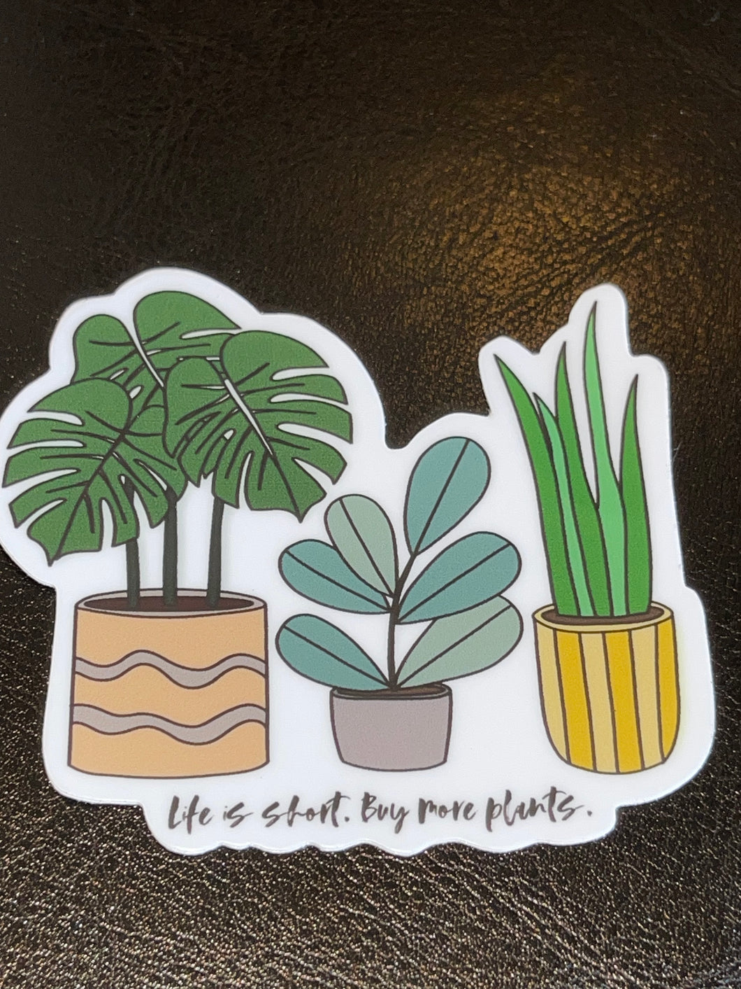 Life is short. Buy more plants Sticker
